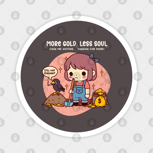 MORE GOLD, LESS SOUL Magnet by Fabrik